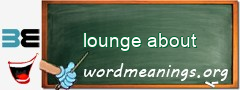 WordMeaning blackboard for lounge about